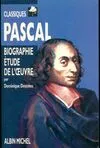 Pascal : Biographie étude de l'oeuvre, biographie, étude de l'oeuvre