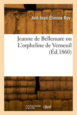 Jeanne de Bellemare ou L'orpheline de Verneuil