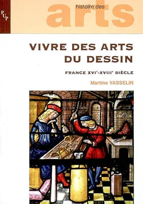 Vivre des arts du dessin XVI  XVIIIe s, France XVIe-XVIIIe siècle