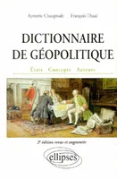 Dictionnaire de géopolitique - 2e édition revue et augmentée, États, concepts, auteurs