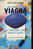 Au-delà du viagra : L'homme en questions - les 50 réponses essentielles., les réponses essentielles