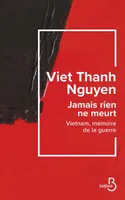 Jamais rien ne meurt - Vietnam, memoire de la guerre