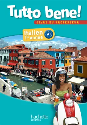 Tutto bene! 1re année - Italien - Livre du professeur - Edition 2013