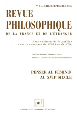 Revue philosophique 2013 tome 138 - n° 3, Penser au féminin au XVIIe siècle
