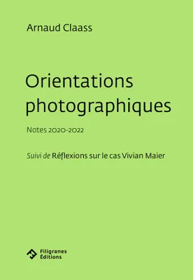 Orientations photographiques, Notes 2020-2022 - Suivi de Réflexions sur le cas Vivian Maier