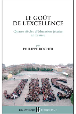 BB n°38 - Le goût de l'excellence - Quatre siècles d'éducation jésuite en France, quatre siècles d'éducation jésuite en France