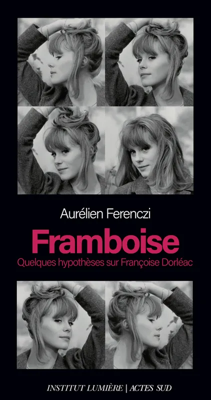 Livres Arts Cinéma Framboise, Quelques hypothèses sur Françoise Dorléac Aurélien Ferenczi