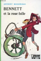 Bennett et la roue folle - Collection Bibliothèque Verte.
