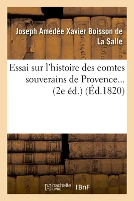 Essai sur l'histoire des comtes souverains de Provence. (Éd.1820)