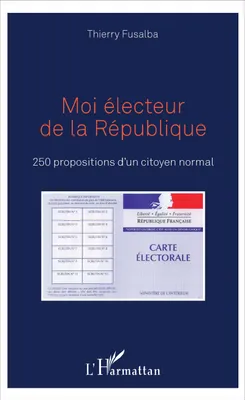 Moi électeur de la République, 250 propositions d'un citoyen normal