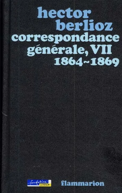 Livres Sciences Humaines et Sociales Actualités Correspondance générale / Hector Berlioz., 7, 1864-1869, Correspondance générale, Suppléments Hector Berlioz