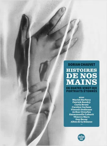 Livres Arts Beaux-Arts Histoire de l'art Histoires de nos mains - En 90 portraits étonnés Dorian CHAUVET