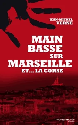 Main basse sur Marseille et .... la Corse, et la Corse