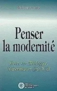 Penser la modernité, Essai sur Heidegger, Habermas et Eric Weil