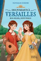 Des jumeaux à Versailles, tome 1 - Roi-Soleil, nous voilà !, Roi-soleil, nous voilà !