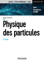 Physique des particules - 3e éd., Cours, 30 exercices corrigés