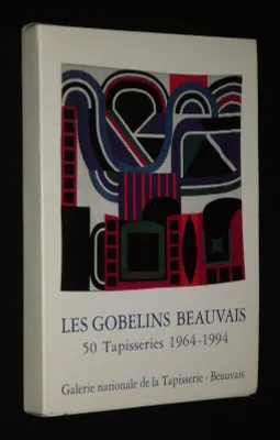 Les Gobelins, Beauvais : 50 tapisseries 1964-1994
