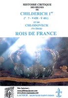 Histoire critique des règnes de Childerich 1er (? 458-481) et de Chlodovech (Ve siècle), rois de France