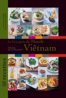 Le Vrai goût du monde / Viêtnam. 50 recettes, 50 recettes
