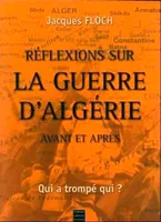 Reflexions Sur la Guerre d'Algérie Avant et Après, avant et après