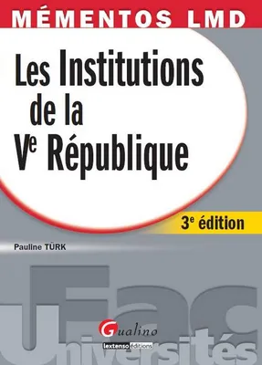 Mémentos LMD - Les institutions de la Ve République - 3è ed.