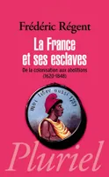 La France et ses esclaves / de la colonisation aux abolitions (1620-1848)