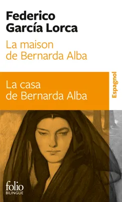 La maison de Bernarda Alba/La casa de Bernarda Alba, Drame de femmes dans les villages d'Espagne/Drama de mujeres en los pueblos de España