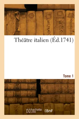 Théâtre italien. Tome 1