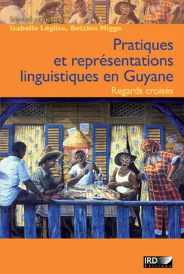 Pratiques et représentations linguistiques en Guyane, Regards croisés
