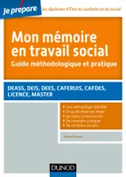 Mon mémoire en travail social. Guide méthodologique et pratique, DEASS, DEIS, DEES, CAFERUIS, CAFDES, LICENCE, MASTER