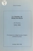 La gazette de Noisy-les-Bains (Aïn-Nouissy), 1848-1962 (2). Année 1900-1929, Chronique d'un village français d'Algérie à travers la presse