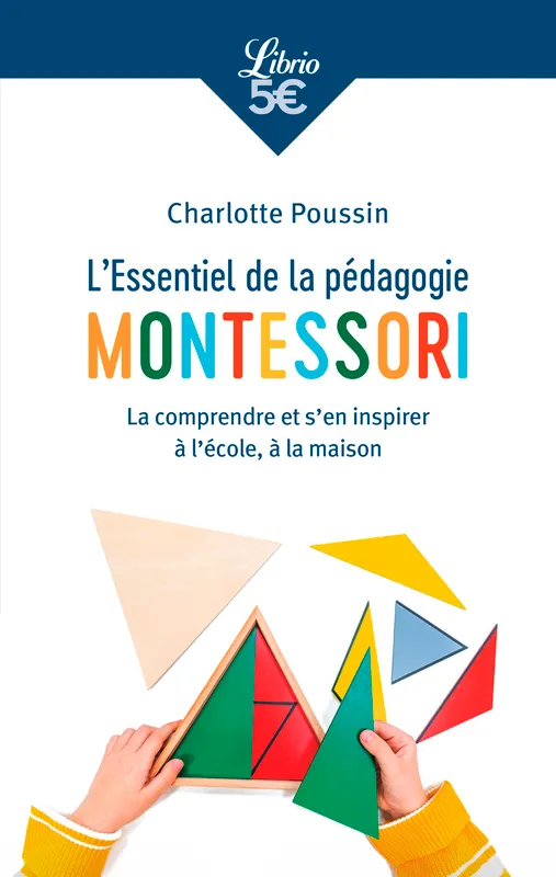 L'Essentiel de la pédagogie Montessori, La comprendre et s'en inspirer à l'école, à la maison Charlotte Poussin