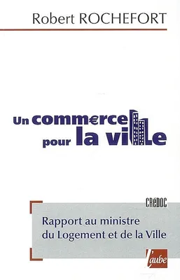 Un commerce pour la ville, rapport au Ministre du logement et de la ville, février 2008