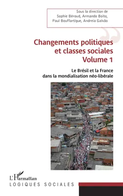 Changements politiques et classes sociales, Volume 1 - Le Brésil et la France dans la mondialisation néo-libérale
