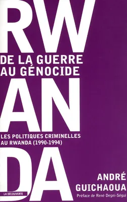 Rwanda, de la guerre au génocide les politiques criminelles au Rwanda, 1990-1994, les politiques criminelles au Rwanda, 1990-1994