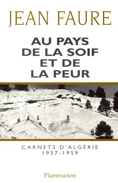 Livres Sciences Humaines et Sociales Actualités Au pays de la soif et de la peur, Carnets d'Algérie (1957-1959) Jean Faure