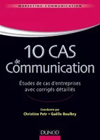 10 cas de Communication - Etudes de cas d'entreprises avec corrigés détaillés, Etudes de cas d'entreprises avec corrigés détaillés