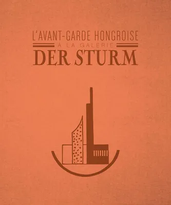 L'Avant-Garde hongroise à la Galerie Der Sturm, 1913-1932