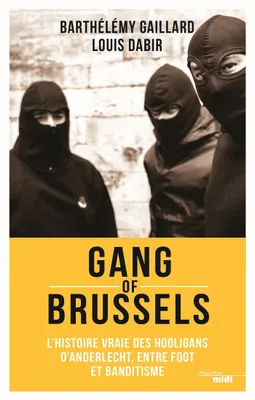 Gang of Brussels, L'histoire vraie des hooligans d'Anderlecht, entre foot et banditisme