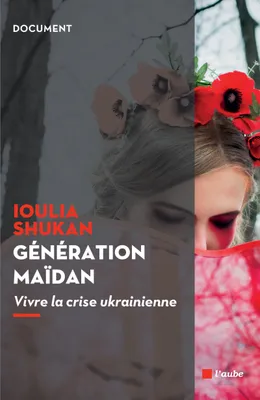 Génération Maïdan / vivre la crise ukrainienne
