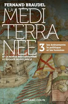 La Méditerranée et le monde méditerranéen à l'époque de Philippe II - Tome 3, 3. Les événements, la politique et les hommes