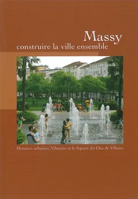 Massy, construire la ville ensemble, Histoires urbaines, Vilmorin et le Square du Clos de Villaine