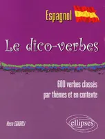 Le Dico-verbes. Espagnol - (600 verbes classés par thèmes et en contexte), plus de 600 verbes classés par thèmes et en contexte