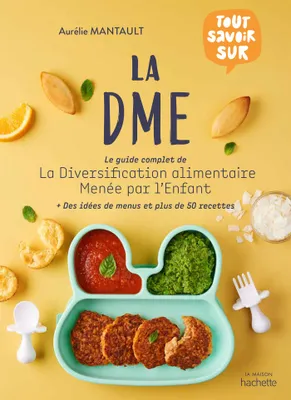 La DME, Le guide complet de la diversification alimentaire menée par l'enfant