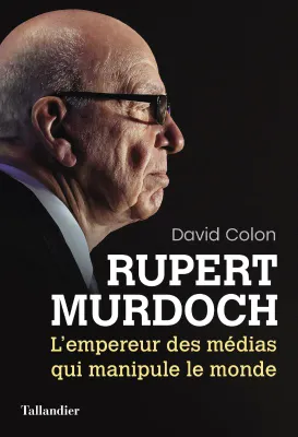 Rupert Murdoch, L’empereur des médias qui manipule le monde