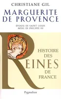 Histoire des reines de France., Histoire des reines de France - Marguerite de Provence, Épouse de saint Louis, mère de Philippe III