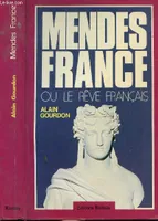 Mendes France ou le rêve français Gourdon Alain