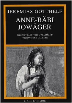 Anne-Bäbi Jowäger - ses expériences de ménagère et de guérisseuse, ses expériences de ménagère et de guérisseuse Jeremias Gotthelf