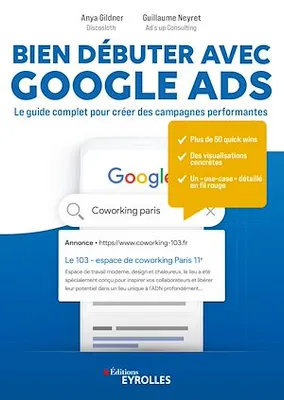 Bien débuter avec Google Ads, Le guide complet pour créer des campagnes performantes