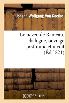 Le neveu de Rameau , dialogue, ouvrage posthume et inédit (Éd.1821)